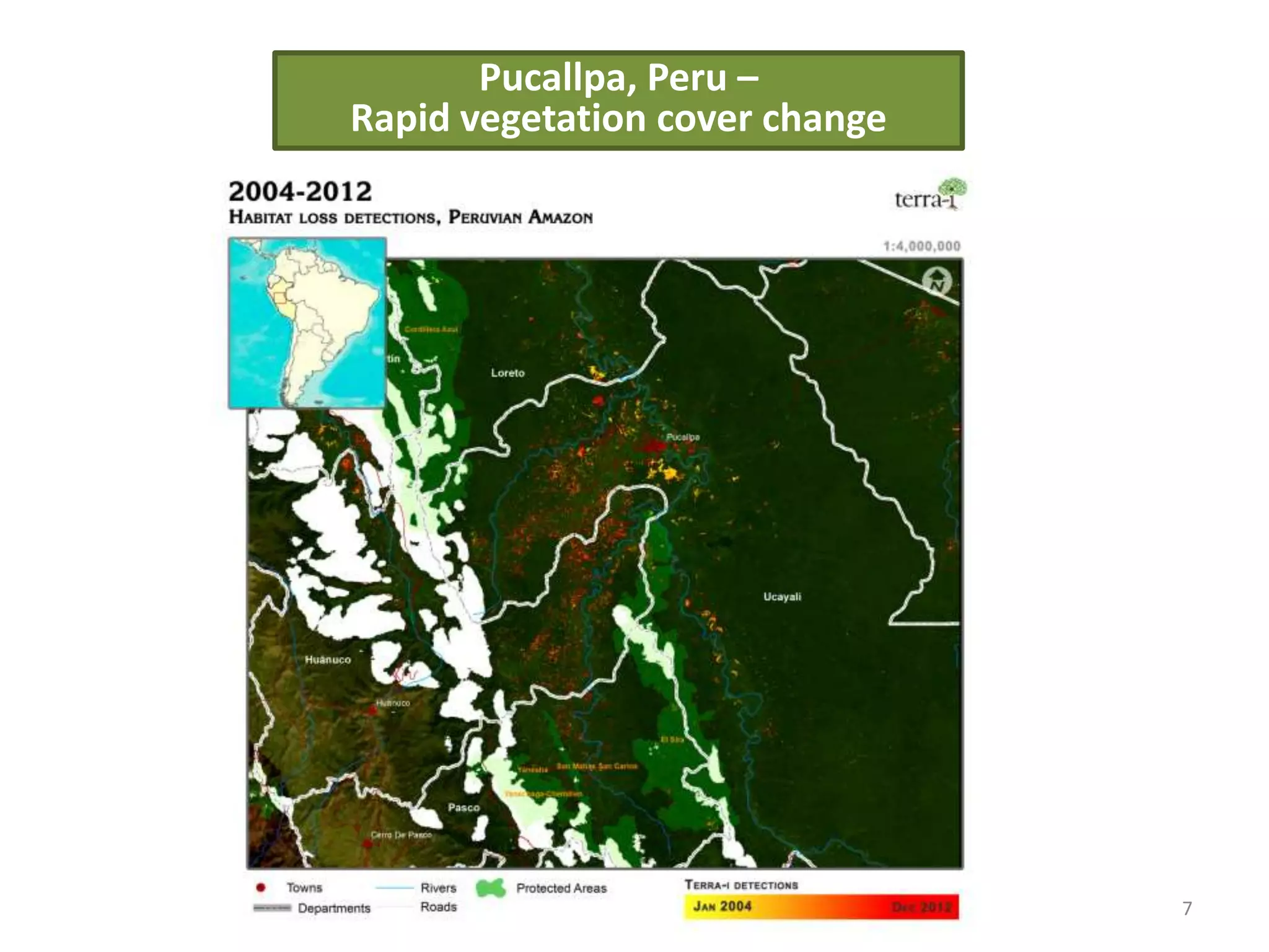 Pucallpa, Peru –
Rapid vegetation cover change
7
 
