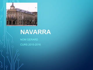 NAVARRA
NOM GERARD
CURS 2015-2016
 