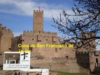 Cuna de San Francisco de
Javier
 