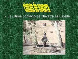 La última població de Navarra es Estella ciutats de navarra 