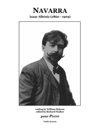 NAVARRA
Isaac Albéniz (1860 - 1909)




                              
                              




   ending by William Bolcom
   edited by Richard Walker

       pour PIANO
         Public domain
 