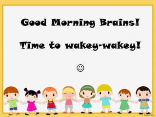 Good Morning Brains!

Time to wakey-wakey!

         
 