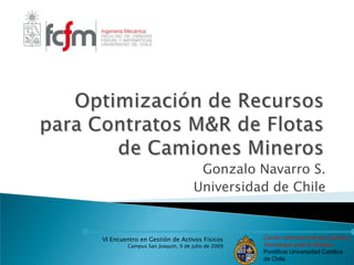 Optimización de Recursos para Contratos M&R de Flotas de Camiones Mineros Gonzalo Navarro S. Universidad de Chile 