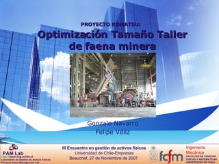 PROYECTO KOMATSU:   Optimización Tamaño Taller de faena minera Gonzalo Navarro Felipe Véliz 