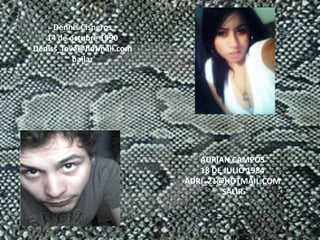 Dennis Cisneros14 de octubre 1990Deniss_love@hotmail.combailarADRIAN CAMPOS18 DE JULIO 1984ADRI_21@HOTMAIL.COMSALIR