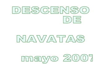 DESCENSO  DE NAVATAS mayo 2007 