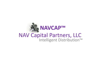 NAVCAP™NAV Capital Partners, LLC Intelligent Distribution™ 