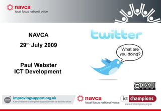 NAVCA 29 th  July 2009 Paul Webster ICT Development 