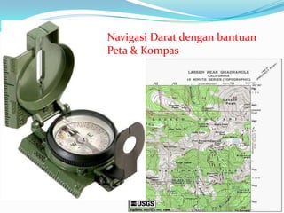 Navigasi Darat dengan bantuan
Peta & Kompas
 