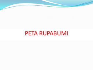 PETA RUPABUMI
 