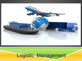 Logistic Management
 