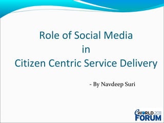 Role of Social Media  in  Citizen Centric Service Delivery - By Navdeep Suri 
