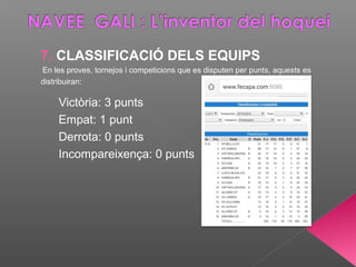 7. CLASSIFICACIÓ DELS EQUIPS
En les proves, tornejos i competicions que es disputen per punts, aquests es
distribuiran:
Victòria: 3 punts
Empat: 1 punt
Derrota: 0 punts
Incompareixença: 0 punts
 