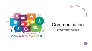 Communication
By Qayyoom Naveed
 