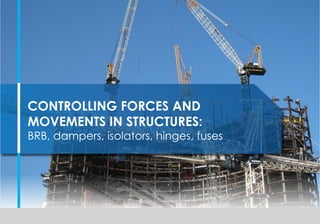 Click to edit Master title style
CONTROLLING FORCES AND
MOVEMENTS IN STRUCTURES:
BRB, dampers, isolators, hinges, fuses
 