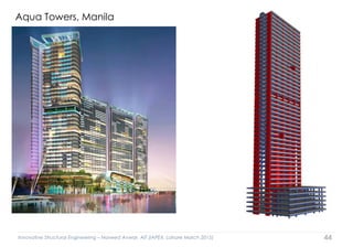 Innovative Structural Engineering – Naveed Anwar, AIT (IAPEX, Lahore March 2015) 44
Aqua Towers, Manila
 