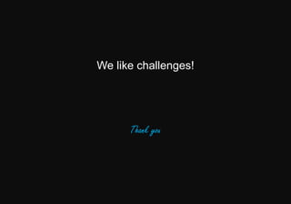 Innovative Structural Engineering – Naveed Anwar, AIT (IAPEX, Lahore March 2015)
We like challenges!
Thank you
 