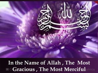 In the Name of Allah , The Most
Gracious , The Most Merciful

 