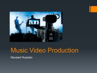 Music Video Production
Naveed Hussian
 