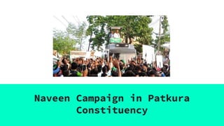 Naveen Campaign in Patkura
Constituency
 