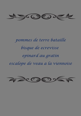 pommes de terre bataille
bisque de ecrevisse
epinard au gratin
escalope de veau a la viennoise
 