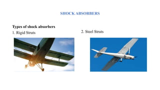 SHOCK ABSORBERS
Types of shock absorbers
1. Rigid Struts 2. Steel Struts
 