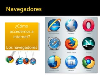 ¿Cómo accedemos a internet? Los navegadores 