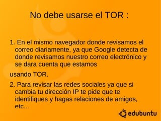 Impide que cualquiera que este vigilando tu conexión a Internet sepa que sitios estas visitando. 