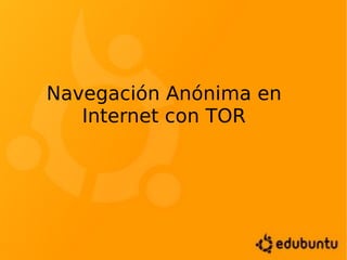 Navegación Anónima en Internet con TOR 