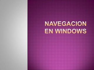 NAVEGACION EN WINDOWS,[object Object]