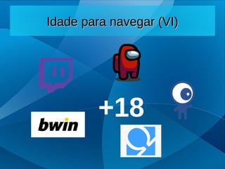 Idade para navegar (VI)
Idade para navegar (VI)
+18
 