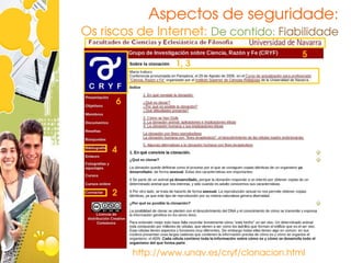 Aspectos de seguridade:
Os riscos de Internet: De contido: Fiabilidade
                                               5
                   1, 3



      6




     4



     2




          http://www.unav.es/cryf/clonacion.html
 