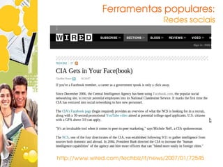 Ferramentas populares:
                                    Redes sociais




http://www.wired.com/techbiz/it/news/2007/01/72545
 