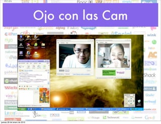 Ojo con las Cam




jueves 28 de enero de 2010
 