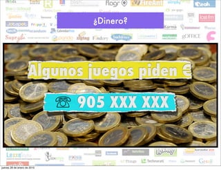 ¿Dinero?




                    Algunos juegos piden €

                             	 905 XXX XXX


jueves 28 de enero de 2010
 