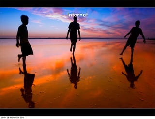 Internet




jueves 28 de enero de 2010
 