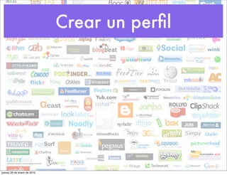 Crear un perﬁl




jueves 28 de enero de 2010
 