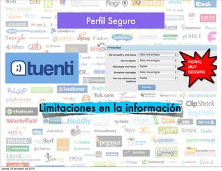 Perﬁl Seguro




                             Limitaciones en la información




jueves 28 de enero de 2010
 