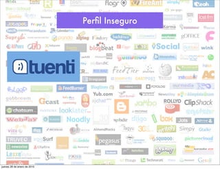 Perﬁl Inseguro




jueves 28 de enero de 2010
 