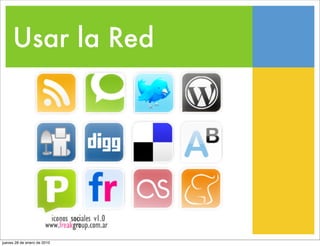 Usar la Red




jueves 28 de enero de 2010
 