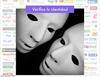 Veriﬁca la identidad




jueves 28 de enero de 2010
 