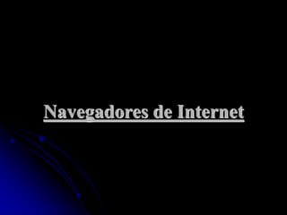 Navegadores de Internet
 