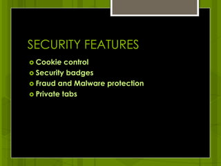 SECURITY FEATURESCookie controlSecurity badgesFraud and Malware protectionPrivate tabs