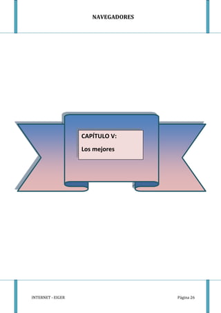 NAVEGADORES




                   CAPÍTULO V:
                   Los mejores




INTERNET - EIGER                    Página 26
 