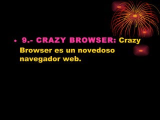 • 9.- CRAZY BROWSER: Crazy
  Browser es un novedoso
  navegador web.
 