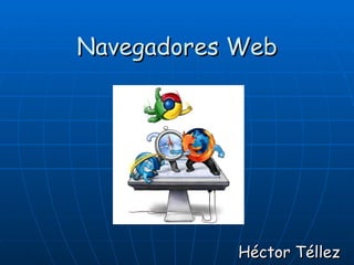 Navegadores Web Héctor Téllez 