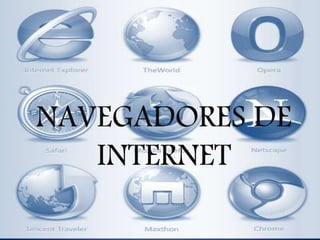 NAVEGADORES DE
INTERNET
 
