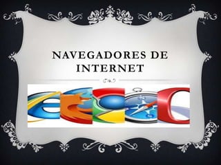 NAVEGADORES DE
   INTERNET
 