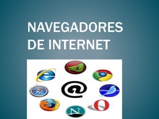 NAVEGADORES
DE INTERNET

 