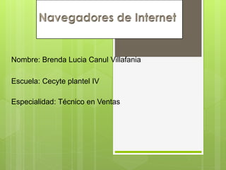 Nombre: Brenda Lucia Canul Villafania
Escuela: Cecyte plantel IV
Especialidad: Técnico en Ventas
 
